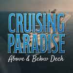 Cruising Paradise: Above & Below Deck